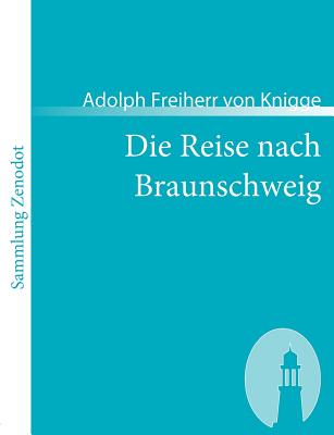 Die Reise nach Braunschweig: Ein comischer Roman - Knigge, Adolph Freiherr Von