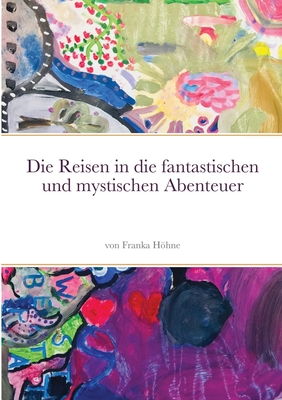 Die Reisen in die fantastischen und mystischen Abenteuer - Hhne, Franka, and Flohr, Farin, and Rinck, Lucy