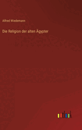 Die Religion der alten gypter