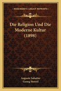 Die Religion Und Die Moderne Kultur (1898)