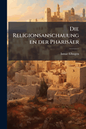Die Religionsanschauungen der Phariser