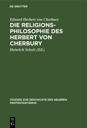 Die Religionsphilosophie Des Herbert Von Cherbury: Ausz?ge Aus "De Veritate" (1624) Und "De Religione Gentilium" (1663)