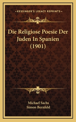 Die Religiose Poesie Der Juden in Spanien (1901) - Sachs, Michael, and Bernfeld, Simon