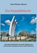 Die Republikflucht: Ein Lebens-Geschichte, wie sie der Alltag im real existierenden Sozialismus, immer wieder indexierte.