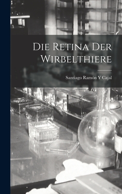 Die Retina Der Wirbelthiere - Cajal, Santiago Ram?n Y