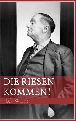 Die Riesen Kommen! - Wells, H G