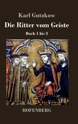 Die Ritter Vom Geiste: Buch 1 Bis 3 - Gutzkow, Karl