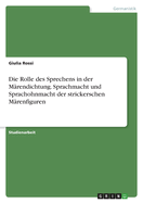 Die Rolle des Sprechens in der M?rendichtung. Sprachmacht und Sprachohnmacht der strickerschen M?renfiguren