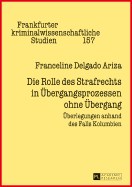 Die Rolle des Strafrechts in Uebergangsprozessen ohne Uebergang: Ueberlegungen anhand des Falls Kolumbien