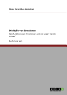 Die Rolle von Emotionen: Wie funktionieren Emotionen und wo lassen sie sich nutzen?