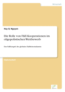 Die Rolle von F&E-Kooperationen im oligopolistischen Wettbewerb: Das Fallbeispiel der globalen Halbleiterindustrie