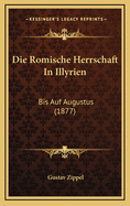 Die Romische Herrschaft In Illyrien: Bis Auf Augustus (1877)