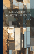 Die Schsische Sandsteinindustrie ...