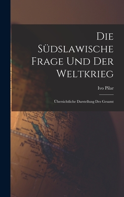 Die sdslawische frage und der weltkrieg; bersichtliche darstellung des gesamt - Ivo, Pilar