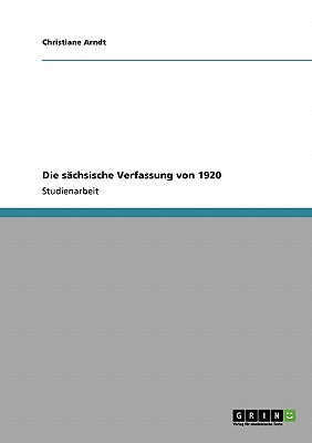 Die Sachsische Verfassung Von 1920 - Arndt, Christiane