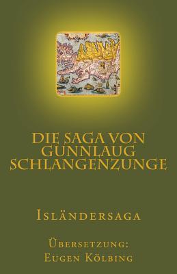 Die Saga Von Gunnlaug Schlangenzunge: Islandersaga - Kolbing, Eugen, and Verlag, Guro (Editor)