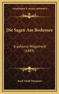 Die Sagen Am Bodensee: Erzahlend Mitgetheilt (1889)