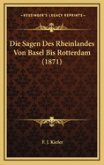 Die Sagen Des Rheinlandes Von Basel Bis Rotterdam (1871)