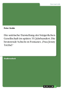 Die satirische Darstellung der brgerlichen Gesellschaft im spten 19. Jahrhundert. Die besitzende Schicht in Fontanes "Frau Jenny Treibel"