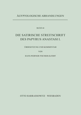 Die Satirische Streitschrift Des Papyrus Anastasi I - Fischer-Elfert, Hans W