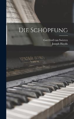 Die Schpfung - Haydn, Joseph, and Gottfried Van Swieten (Creator)