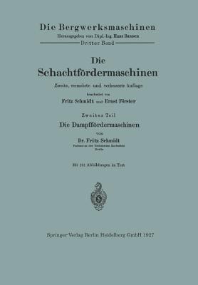 Die Schachtfordermaschinen: Die Dampffordermaschinen - Schmidt, Fritz, and Frster, Ernst