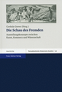 Die Schau Des Fremden: Ausstellungskonzepte Zwischen Kunst, Kommerz Und Wissenschaft - Grewe, Cordula (Editor)