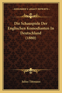 Die Schauspiele Der Englischen Komodianten In Deutschland (1880)