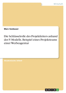 Die Schl?sselrolle des Projektleiters anhand des V-Modells. Beispiel eines Projektteams einer Werbeagentur