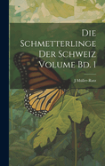 Die Schmetterlinge der Schweiz Volume Bd. 1