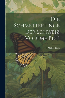 Die Schmetterlinge Der Schweiz Volume Bd. 1 - M?ller-Rutz, J