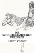 Die Schnurkeramischen Kulturen: Kulturen Der Jungsteinzeit Von Etwa 2800 Bis 2400 V. Chr.