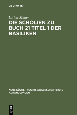 Die Scholien Zu Buch 21 Titel 1 Der Basiliken - M?ller, Lothar