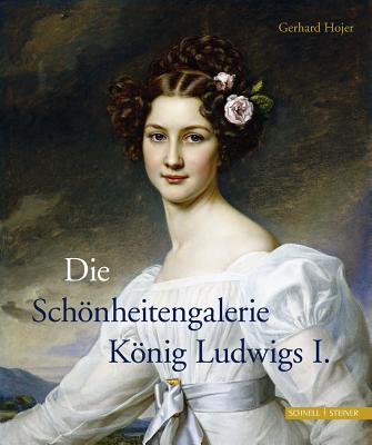 Die Schonheitengalerie Konig Ludwigs I. - Hojer, Gerhard