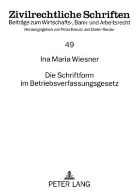 Die Schriftform Im Betriebsverfassungsgesetz - Kreutz, Peter (Editor), and Wiesner, Ina Maria