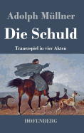 Die Schuld: Trauerspiel in Vier Akten