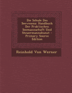 Die Schule Des Seewesens: Handbuch Der Praktischen Seemannschaft Und Steuermannskunst