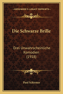 Die Schwarze Brille: Drei Unwahrscheinliche Komodien (1918)