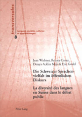 Die Schweizer Sprachenvielfalt Im Oeffentlichen Diskurs- La Diversit? Des Langues En Suisse Dans Le D?bat Public: Eine Sozialhistorische Analyse Der Transformationen Der Sprachenordnung Von 1848 Bis 2000- Une Analyse Socio-Historique Des... - Gohard-Radenkovic, Aline (Editor), and Widmer, Jean, and Coray, Renata