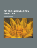 Die Sechs Mundungen: Novellen - Edschmid, Kasimir