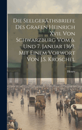 Die Seelgerthsbriefe des Grafen Heinrich Xvii. von Schwarzburg vom 6. und 7. Januar 1369. Mit einem Vorwort von J.S. Kroschel