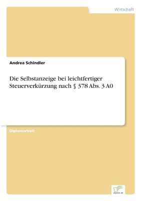 Die Selbstanzeige Bei Leichtfertiger Steuerverk?rzung Nach  378 Abs. 3 A0 - Schindler, Andrea