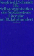 Die Selbstorganisation des Sozialsystems Literatur im 18. Jahrhundert - Schmidt, Siegfried J.