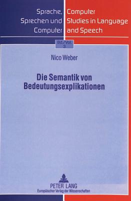 Die Semantik Von Bedeutungsexplikationen - Lenders, Winfried (Editor), and Weber, Nico