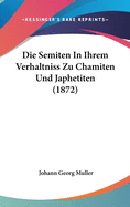 Die Semiten in Ihrem Verhaltniss Zu Chamiten Und Japhetiten (1872)