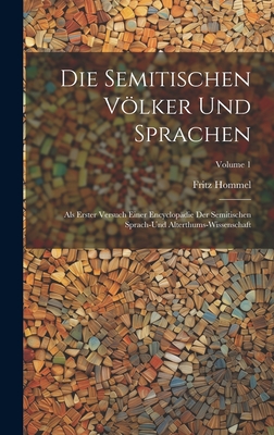 Die Semitischen Vlker Und Sprachen: Als Erster Versuch Einer Encyclop?die Der Semitischen Sprach-Und Alterthums-Wissenschaft; Volume 1 - Hommel, Fritz