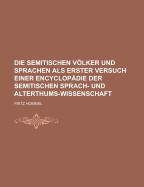 Die Semitischen Vlker Und Sprachen: Als Erster Versuch Einer Encyclop?die Der Semitischen Sprach-Und Alterthums-Wissenschaft; Volume 1