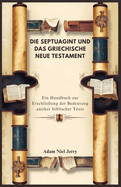 Die Septuagint Und Das Griechische Neue Testament: Ein Handbuch zur Erschlie?ung der Bedeutung antiker biblischer Texte