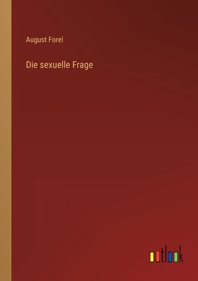 Die Sexuelle Frage - Forel, August