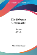 Die Siebente Grossmacht: Roman (1914)